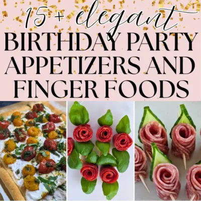 Roundup blog post of elegant birthday party appetizers and finger foods ideas.
